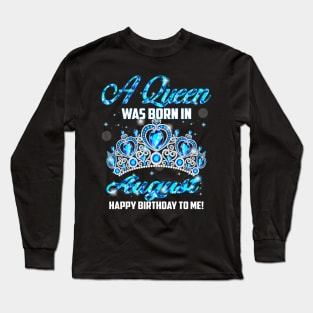 A Queen Was Born In August Happy Birthday To Me Long Sleeve T-Shirt